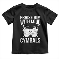 Christian Drummer Toddler T Shirt Praise Him With Loud Cymbals Drumming Psalm 150:3 - Wonder Print Shop