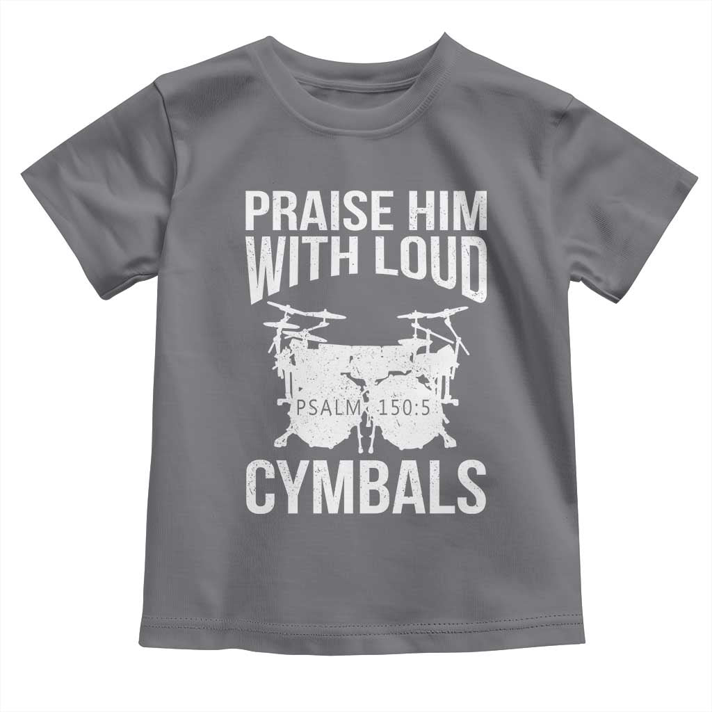 Christian Drummer Toddler T Shirt Praise Him With Loud Cymbals Drumming Psalm 150:3 - Wonder Print Shop