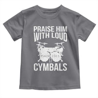 Christian Drummer Toddler T Shirt Praise Him With Loud Cymbals Drumming Psalm 150:3 - Wonder Print Shop