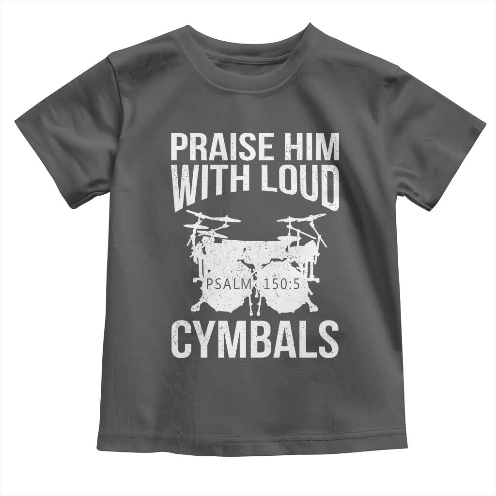 Christian Drummer Toddler T Shirt Praise Him With Loud Cymbals Drumming Psalm 150:3 - Wonder Print Shop