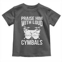 Christian Drummer Toddler T Shirt Praise Him With Loud Cymbals Drumming Psalm 150:3 - Wonder Print Shop