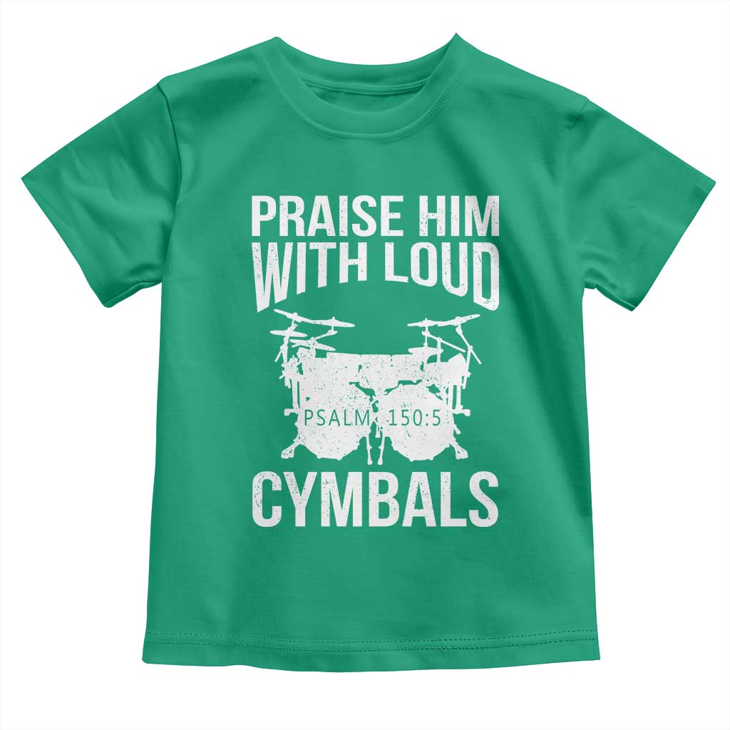 Christian Drummer Toddler T Shirt Praise Him With Loud Cymbals Drumming Psalm 150:3 - Wonder Print Shop