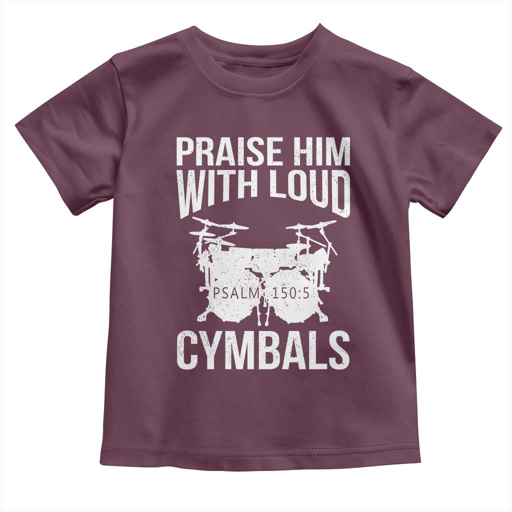 Christian Drummer Toddler T Shirt Praise Him With Loud Cymbals Drumming Psalm 150:3 - Wonder Print Shop