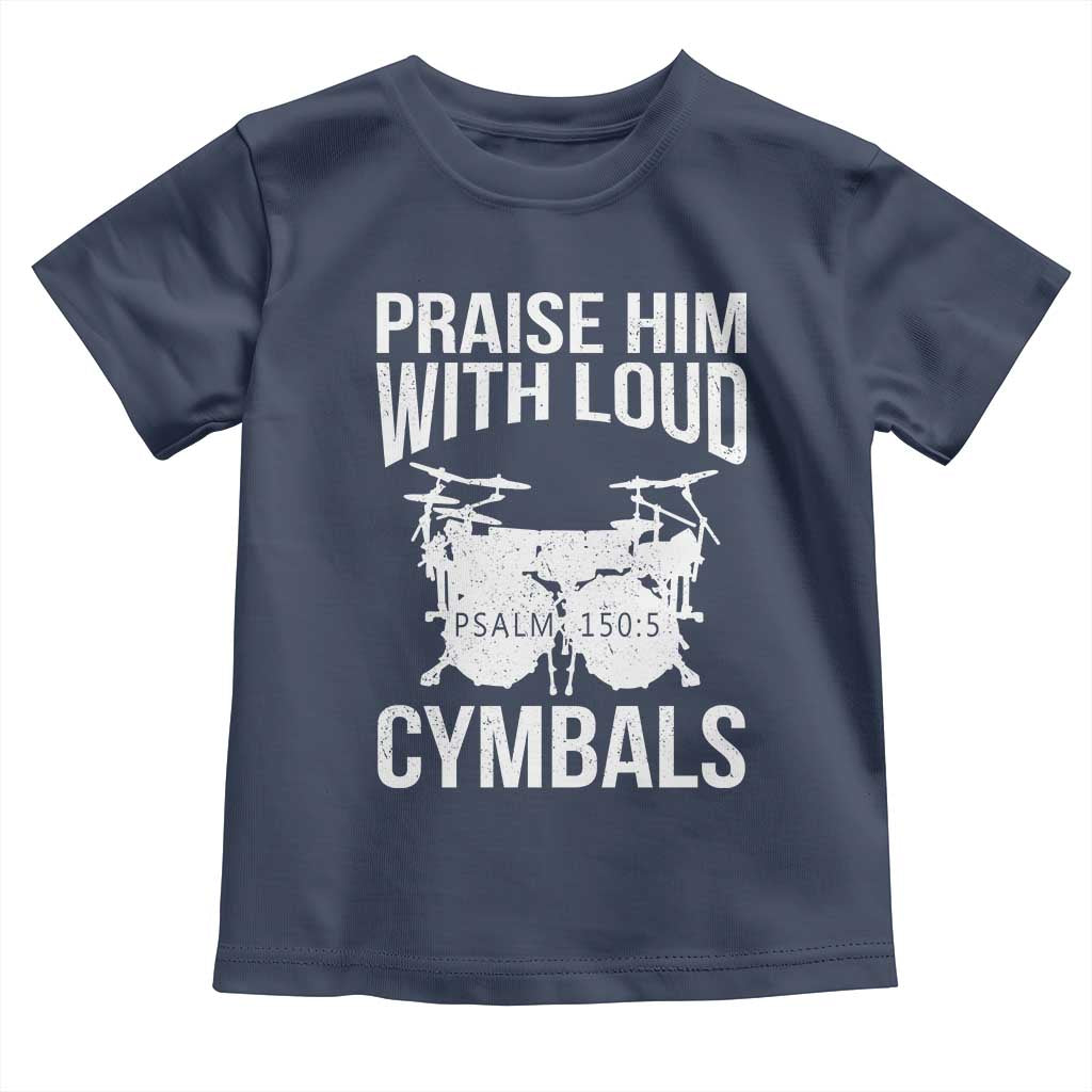 Christian Drummer Toddler T Shirt Praise Him With Loud Cymbals Drumming Psalm 150:3 - Wonder Print Shop