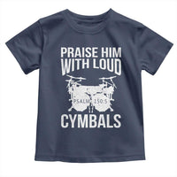 Christian Drummer Toddler T Shirt Praise Him With Loud Cymbals Drumming Psalm 150:3 - Wonder Print Shop