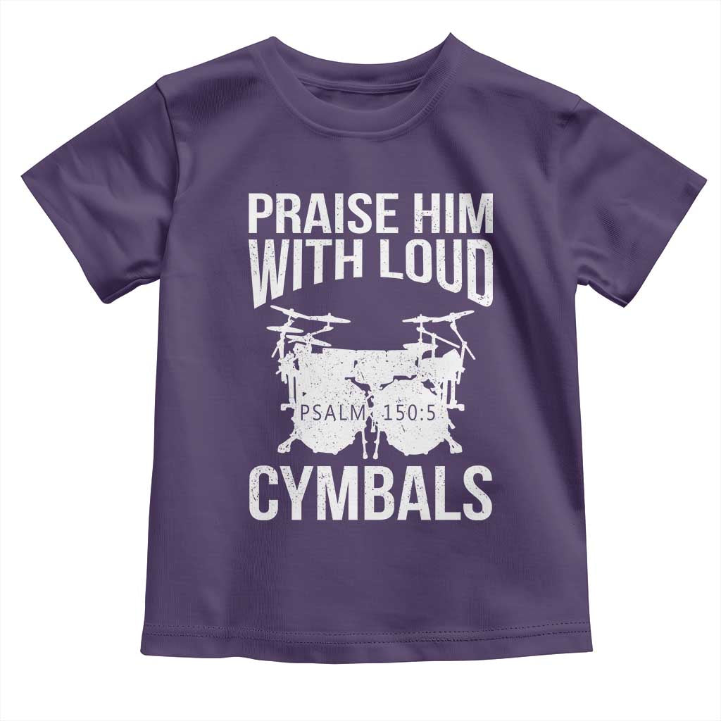 Christian Drummer Toddler T Shirt Praise Him With Loud Cymbals Drumming Psalm 150:3 - Wonder Print Shop