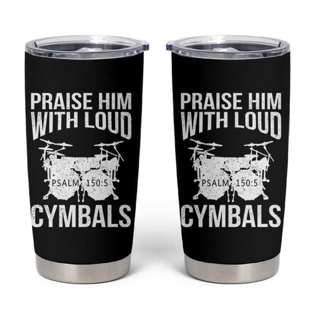 Christian Drummer Tumbler Cup Praise Him With Loud Cymbals Drumming Psalm 150:3 - Wonder Print Shop