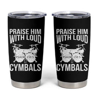 Christian Drummer Tumbler Cup Praise Him With Loud Cymbals Drumming Psalm 150:3 - Wonder Print Shop