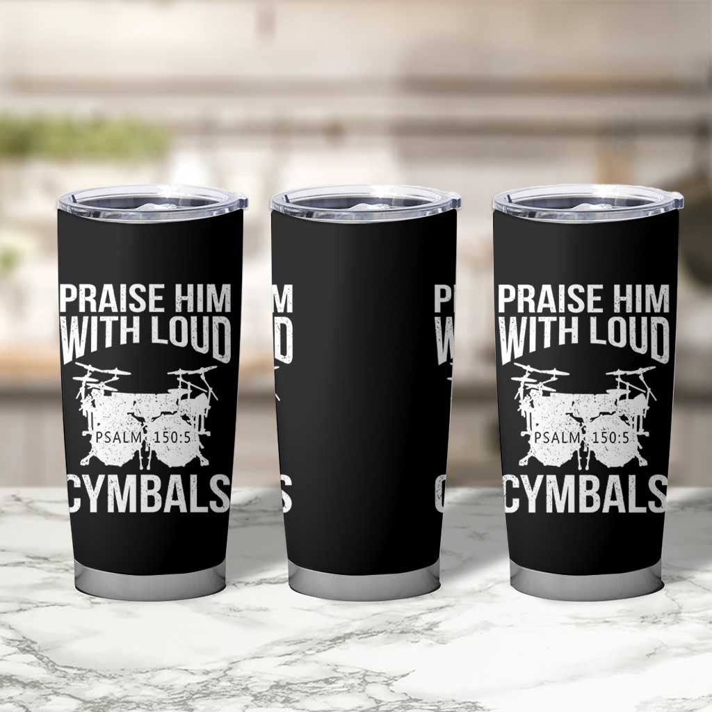 Christian Drummer Tumbler Cup Praise Him With Loud Cymbals Drumming Psalm 150:3 - Wonder Print Shop