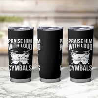 Christian Drummer Tumbler Cup Praise Him With Loud Cymbals Drumming Psalm 150:3 - Wonder Print Shop