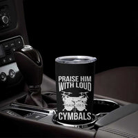 Christian Drummer Tumbler Cup Praise Him With Loud Cymbals Drumming Psalm 150:3 - Wonder Print Shop
