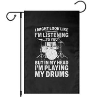Funny Drummer Garden Flag I Might Look Like Im Listening To You But - Wonder Print Shop
