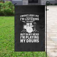 Funny Drummer Garden Flag I Might Look Like Im Listening To You But - Wonder Print Shop