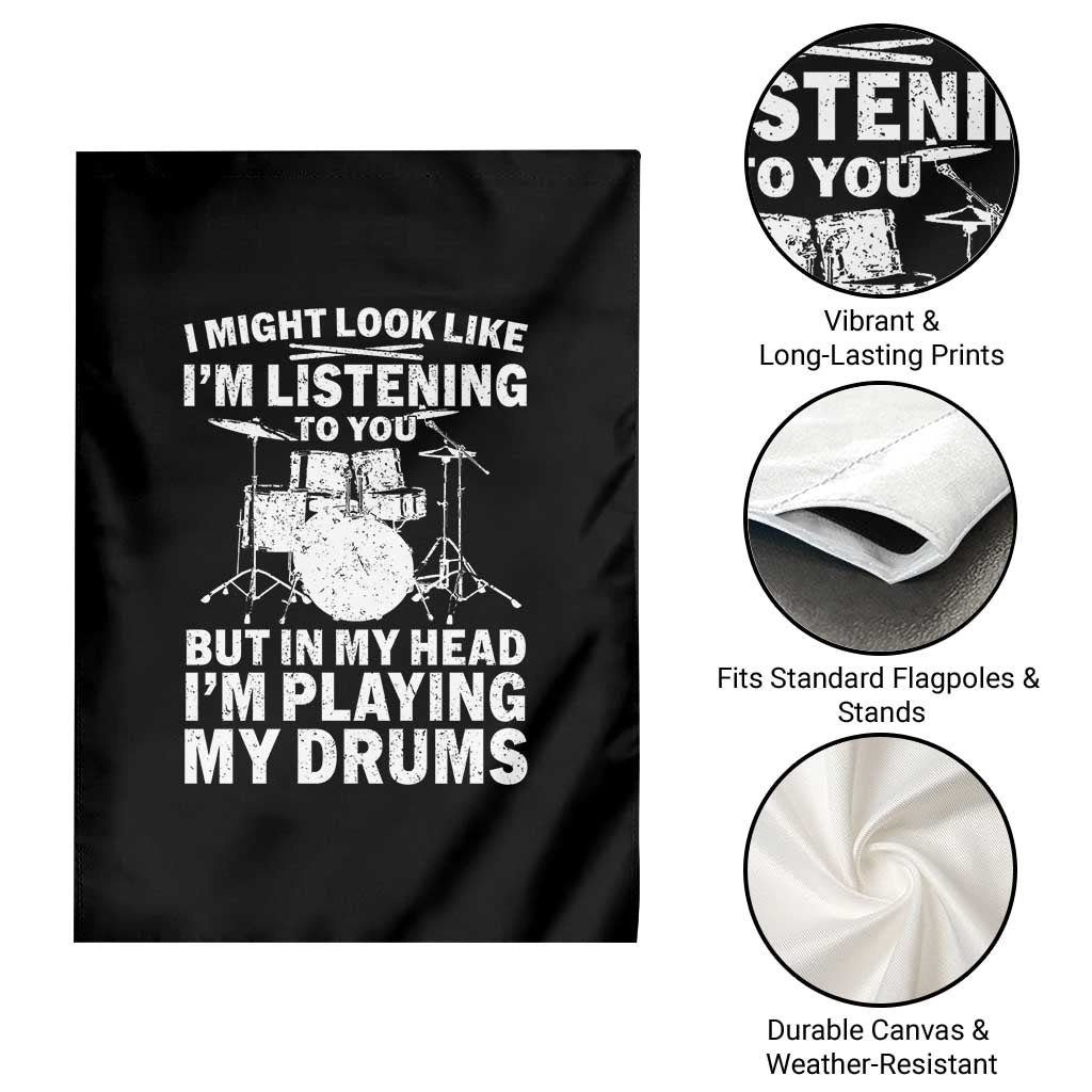 Funny Drummer Garden Flag I Might Look Like Im Listening To You But - Wonder Print Shop