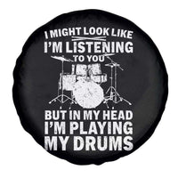 Funny Drummer Spare Tire Cover I Might Look Like Im Listening To You But - Wonder Print Shop