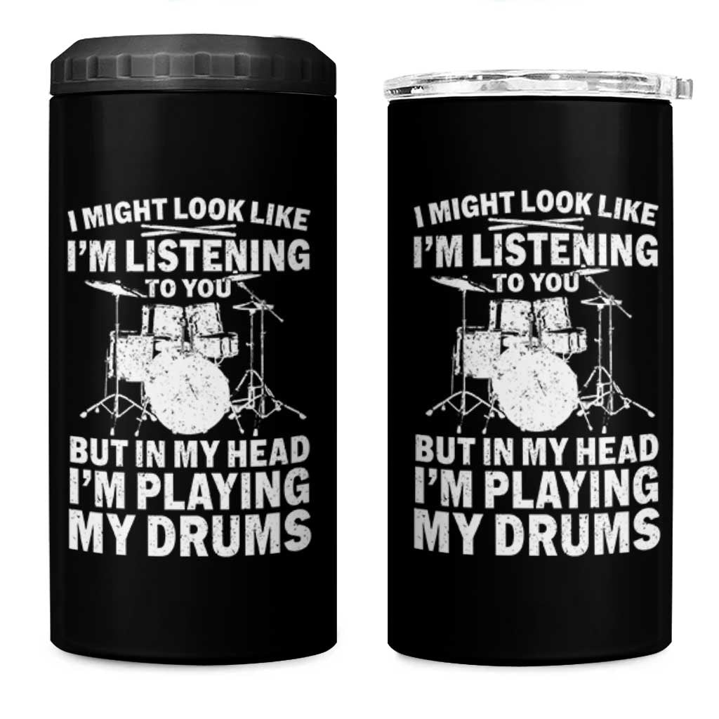 Funny Drummer 4 in 1 Can Cooler Tumbler I Might Look Like Im Listening To You But - Wonder Print Shop