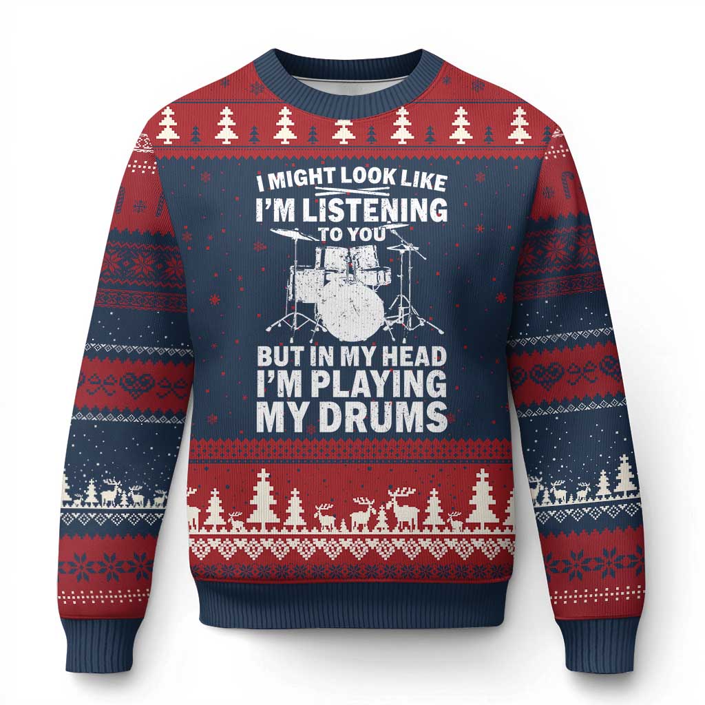 Funny Drummer Ugly Christmas Sweater I Might Look Like Im Listening To You But - Wonder Print Shop