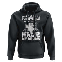 Funny Drummer Hoodie I Might Look Like Im Listening To You But - Wonder Print Shop