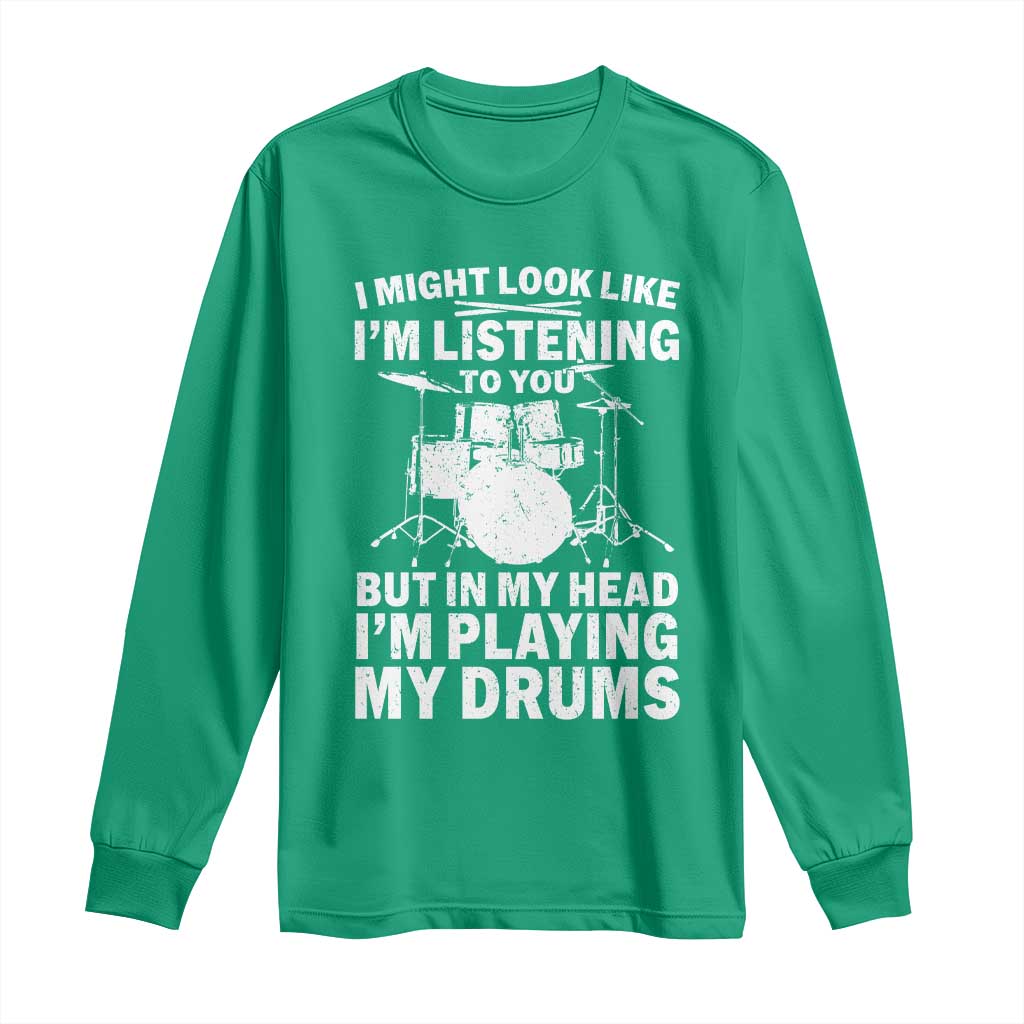 Funny Drummer Long Sleeve Shirt I Might Look Like Im Listening To You But - Wonder Print Shop