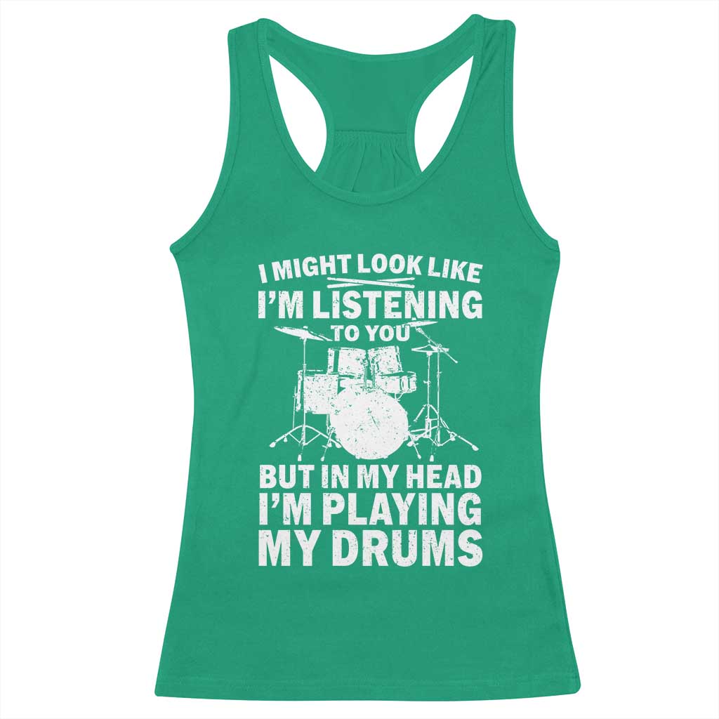 Funny Drummer Racerback Tank Top I Might Look Like Im Listening To You But - Wonder Print Shop