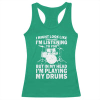 Funny Drummer Racerback Tank Top I Might Look Like Im Listening To You But - Wonder Print Shop