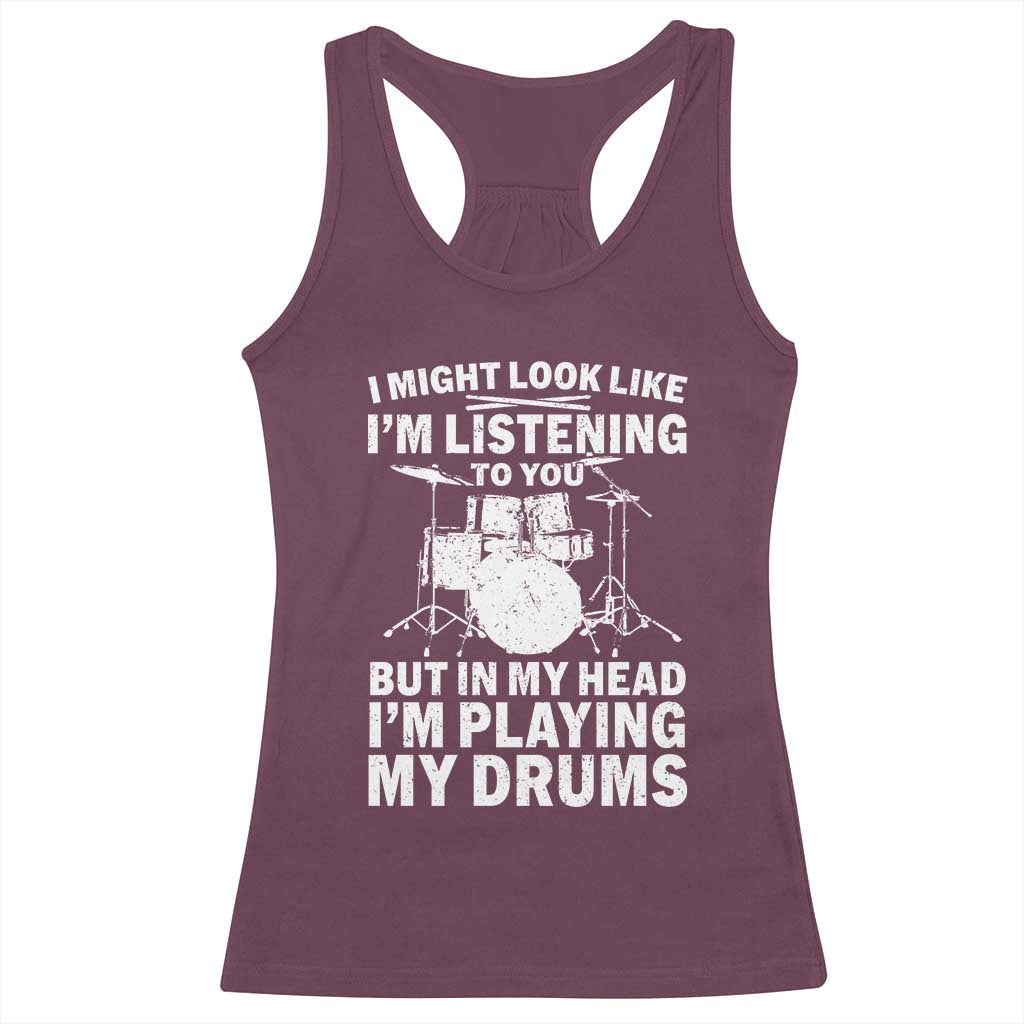 Funny Drummer Racerback Tank Top I Might Look Like Im Listening To You But - Wonder Print Shop