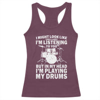 Funny Drummer Racerback Tank Top I Might Look Like Im Listening To You But - Wonder Print Shop