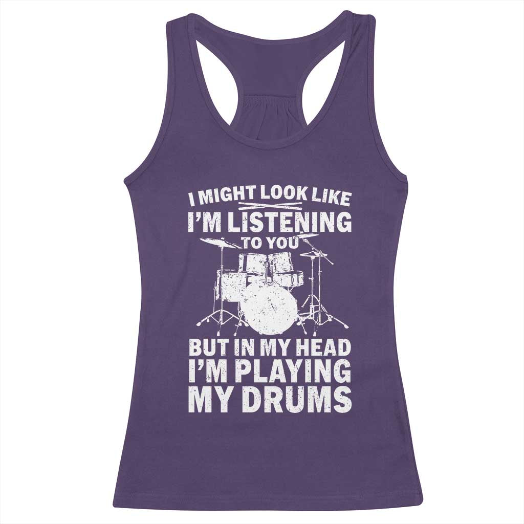 Funny Drummer Racerback Tank Top I Might Look Like Im Listening To You But - Wonder Print Shop