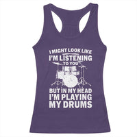 Funny Drummer Racerback Tank Top I Might Look Like Im Listening To You But - Wonder Print Shop