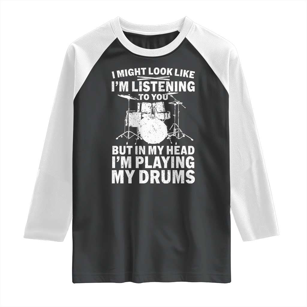 Funny Drummer Raglan Shirt I Might Look Like Im Listening To You But - Wonder Print Shop