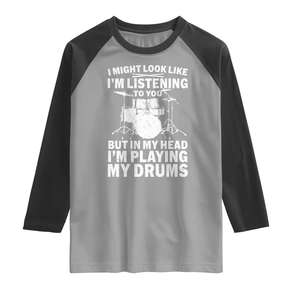 Funny Drummer Raglan Shirt I Might Look Like Im Listening To You But - Wonder Print Shop