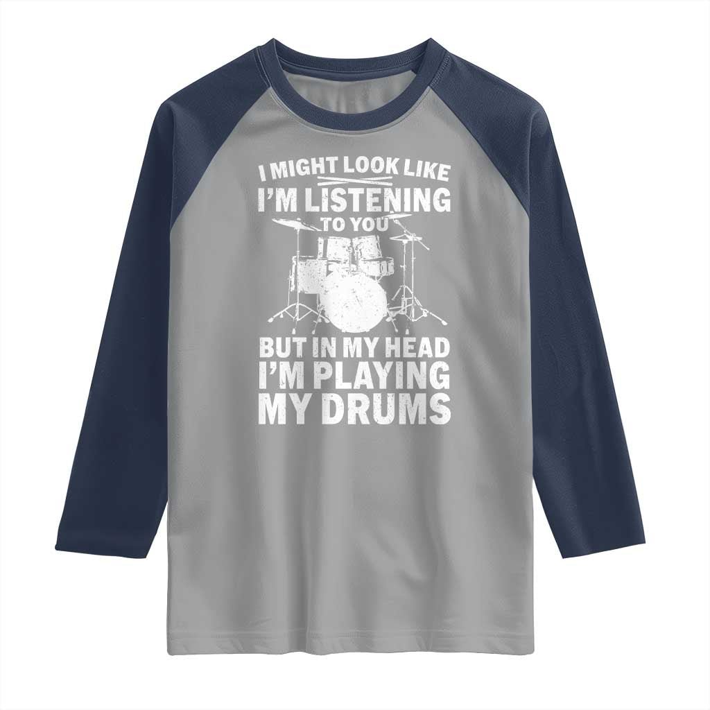 Funny Drummer Raglan Shirt I Might Look Like Im Listening To You But - Wonder Print Shop
