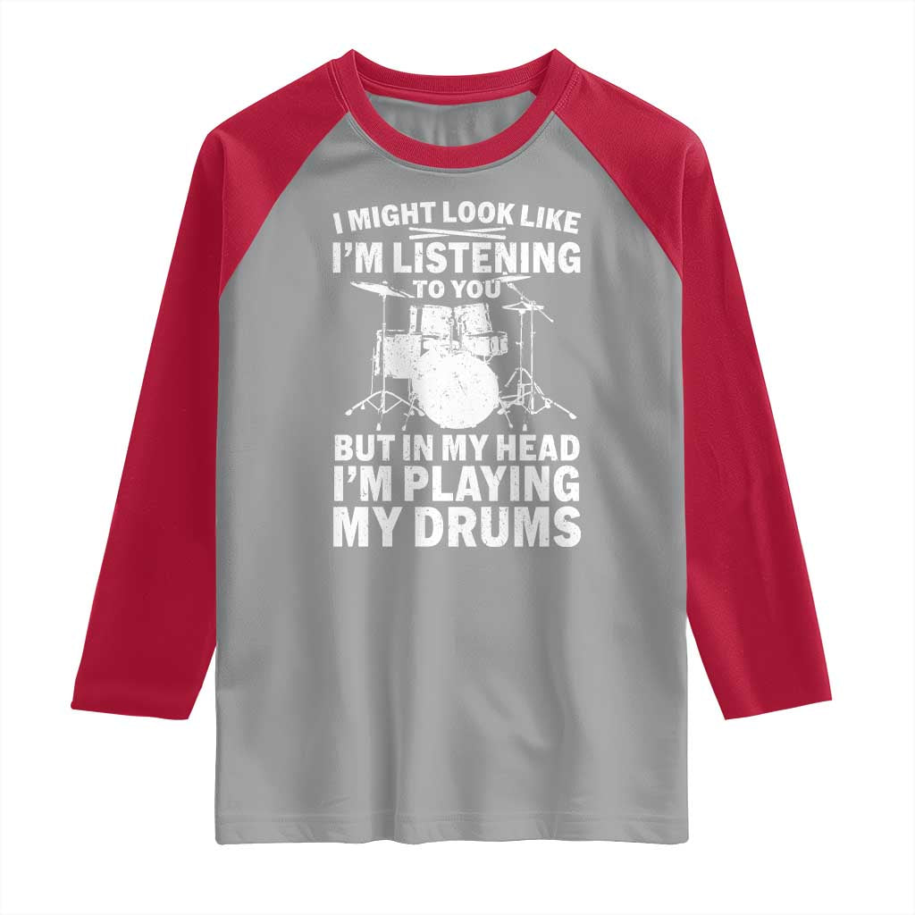 Funny Drummer Raglan Shirt I Might Look Like Im Listening To You But - Wonder Print Shop