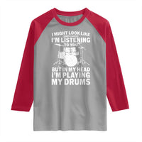 Funny Drummer Raglan Shirt I Might Look Like Im Listening To You But - Wonder Print Shop