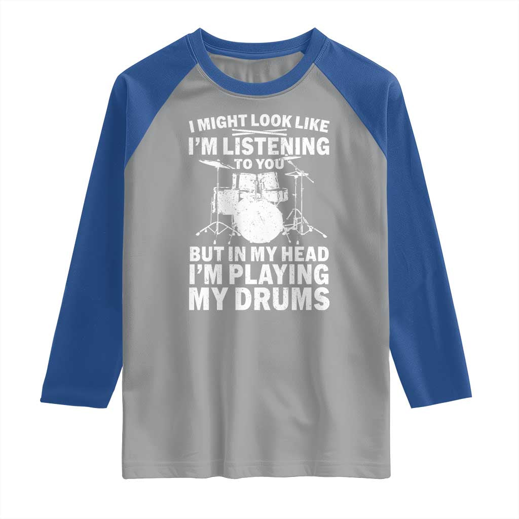 Funny Drummer Raglan Shirt I Might Look Like Im Listening To You But - Wonder Print Shop