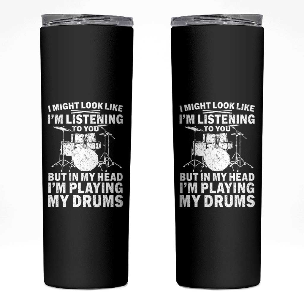 Funny Drummer Skinny Tumbler I Might Look Like Im Listening To You But - Wonder Print Shop