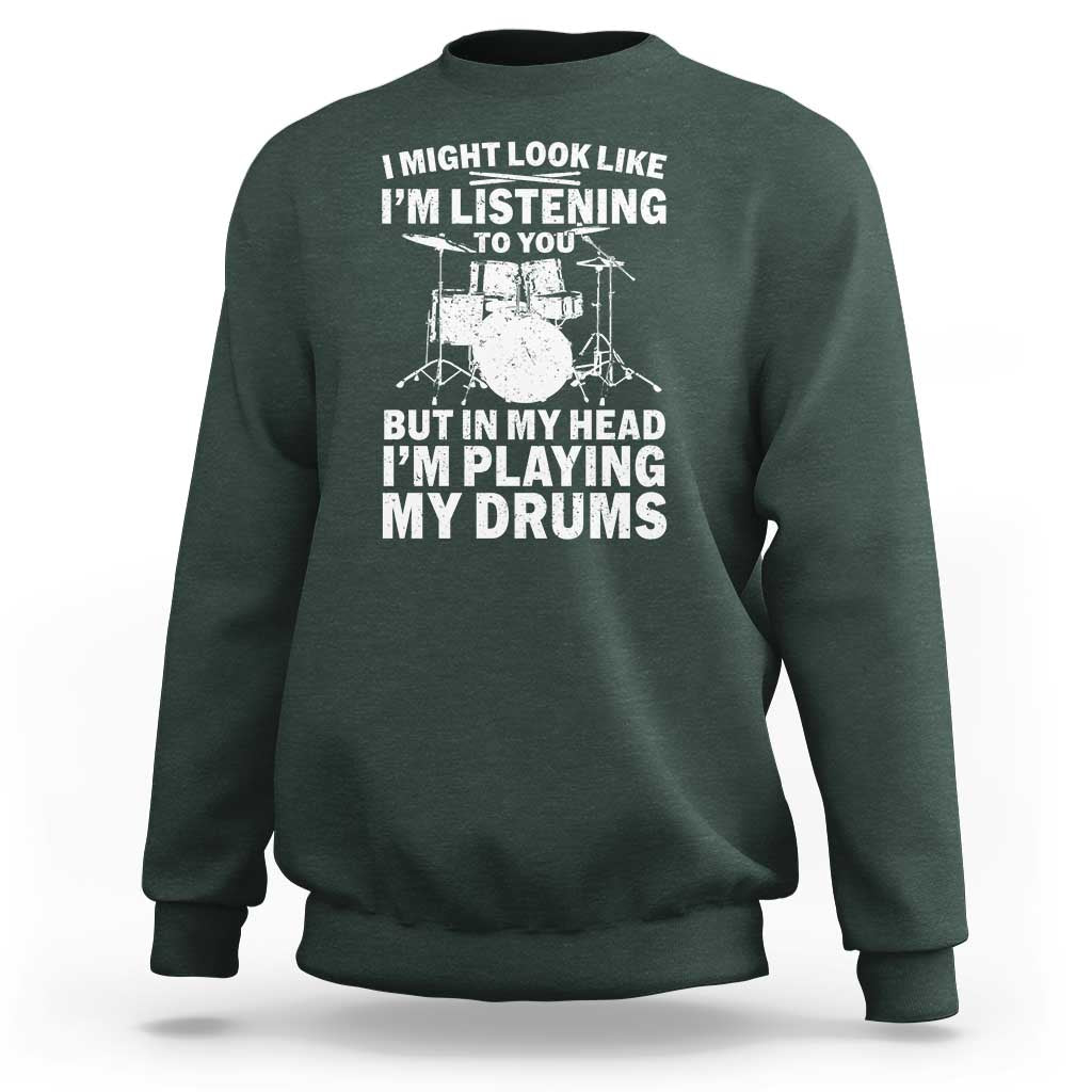 Funny Drummer Sweatshirt I Might Look Like Im Listening To You But - Wonder Print Shop