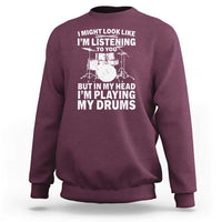 Funny Drummer Sweatshirt I Might Look Like Im Listening To You But - Wonder Print Shop