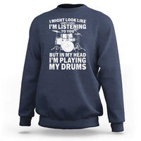 Funny Drummer Sweatshirt I Might Look Like Im Listening To You But - Wonder Print Shop