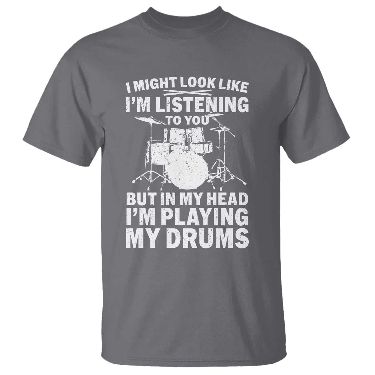 Funny Drummer T Shirt I Might Look Like Im Listening To You But - Wonder Print Shop