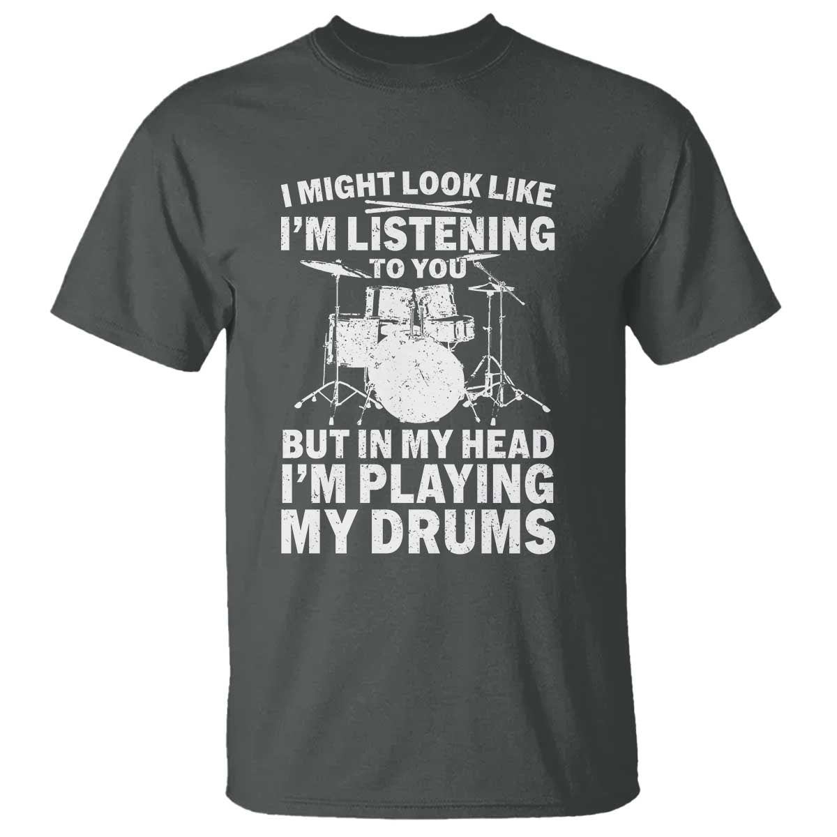 Funny Drummer T Shirt I Might Look Like Im Listening To You But - Wonder Print Shop