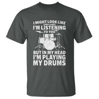 Funny Drummer T Shirt I Might Look Like Im Listening To You But - Wonder Print Shop