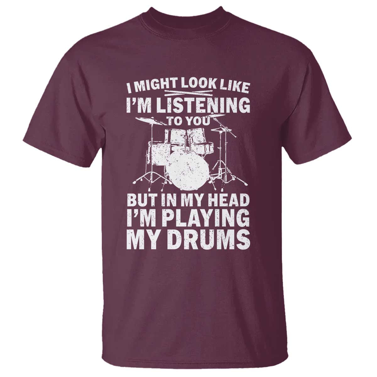 Funny Drummer T Shirt I Might Look Like Im Listening To You But - Wonder Print Shop