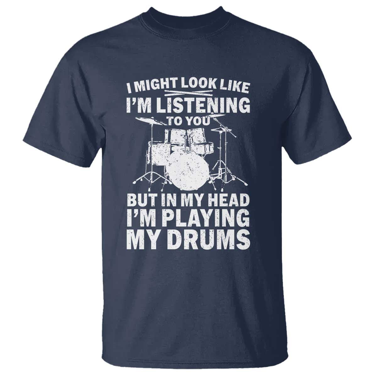 Funny Drummer T Shirt I Might Look Like Im Listening To You But - Wonder Print Shop