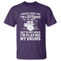 Funny Drummer T Shirt I Might Look Like Im Listening To You But - Wonder Print Shop