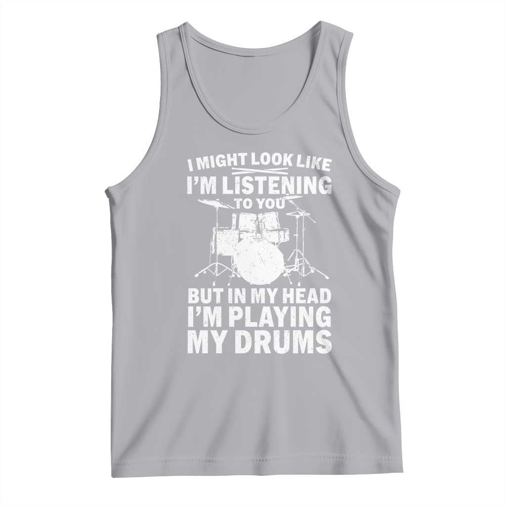 Funny Drummer Tank Top I Might Look Like Im Listening To You But - Wonder Print Shop