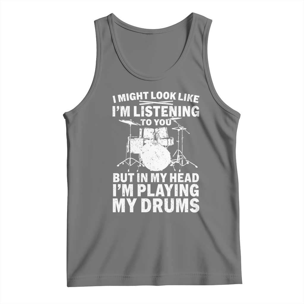 Funny Drummer Tank Top I Might Look Like Im Listening To You But - Wonder Print Shop