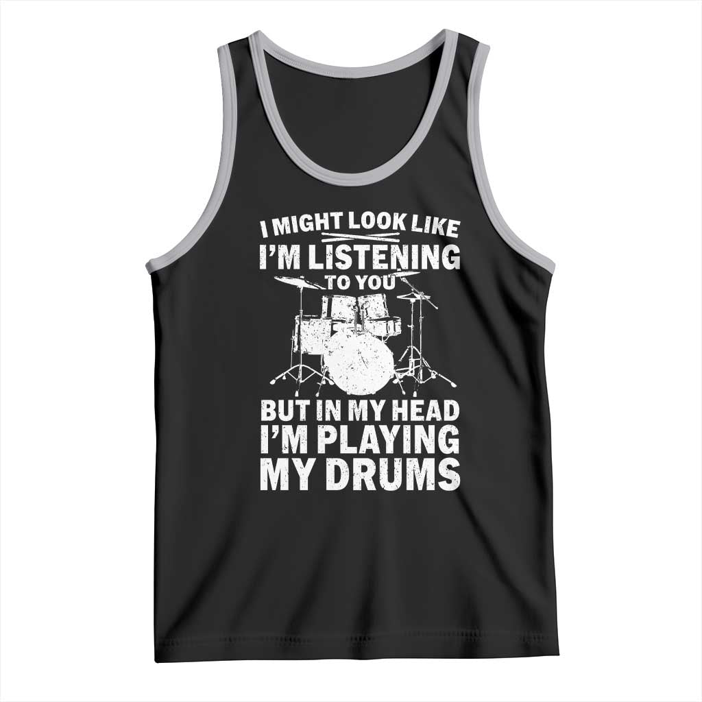 Funny Drummer Tank Top I Might Look Like Im Listening To You But - Wonder Print Shop