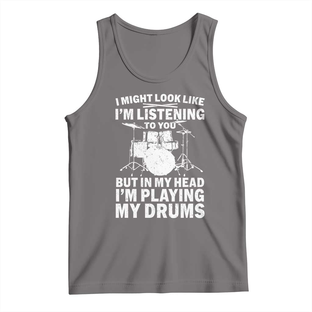 Funny Drummer Tank Top I Might Look Like Im Listening To You But - Wonder Print Shop
