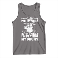 Funny Drummer Tank Top I Might Look Like Im Listening To You But - Wonder Print Shop